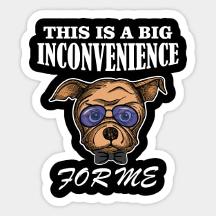 Angry Dog This Is A Big Inconvenience For Me Gifts Sticker